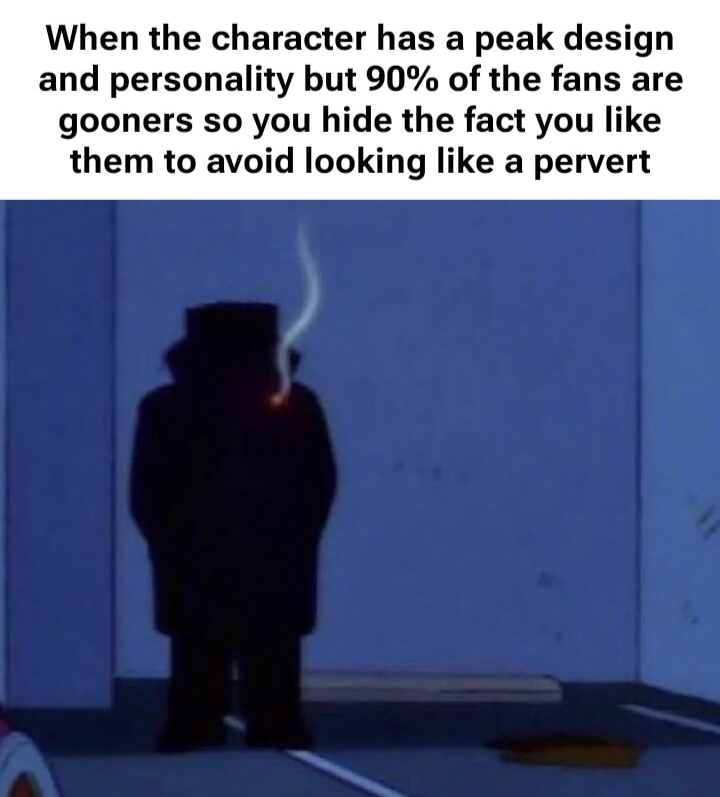 You like X Character? What are you, a porn addict?