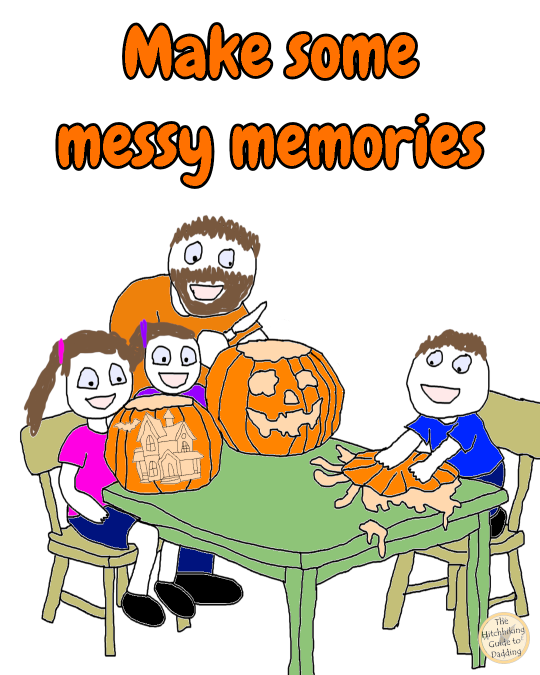 The mess is temporary… the memories stick around forever.